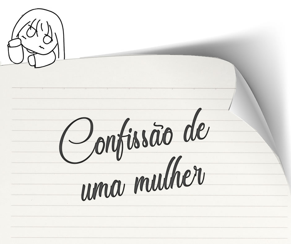 Confissão de uma mulher...